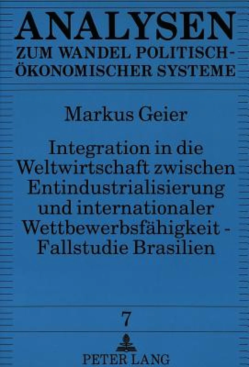 Integration in die Weltwirtschaft zwischen Entindustrialisierung und internationaler Wettbewerbsfaehigkeit - Fallstudie Brasilien