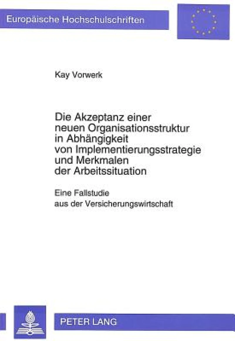 Die Akzeptanz einer neuen Organisationsstruktur in Abhaengigkeit von Implementierungsstrategie und Merkmalen der Arbeitssituation