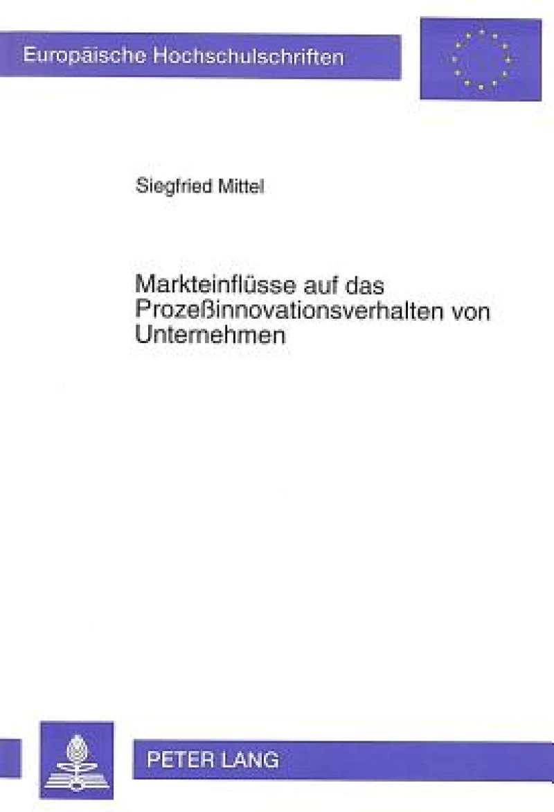Markteinfluesse auf das Prozeinnovationsverhalten von Unternehmen