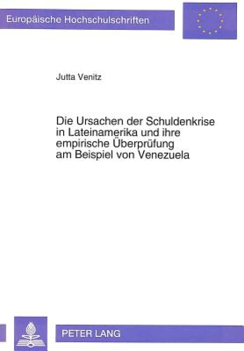 Die Ursachen der Schuldenkrise in Lateinamerika und ihre empirische Ueberpruefung am Beispiel von Venezuela