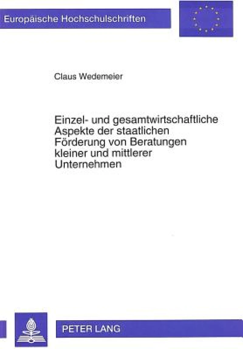 Einzel- und gesamtwirtschaftliche Aspekte der staatlichen Foerderung von Beratungen kleiner und mittlerer Unternehmen