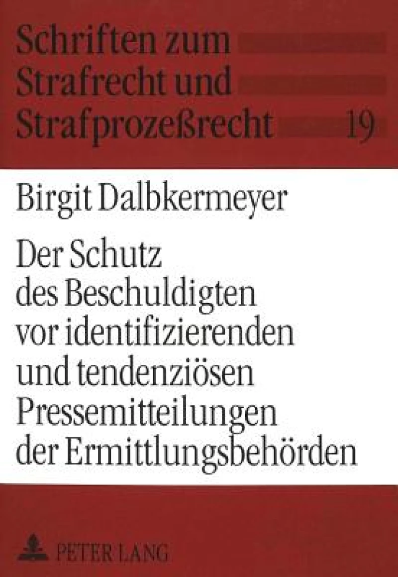 Der Schutz des Beschuldigten vor identifizierenden und tendenzioesen Pressemitteilungen der Ermittlungsbehoerden