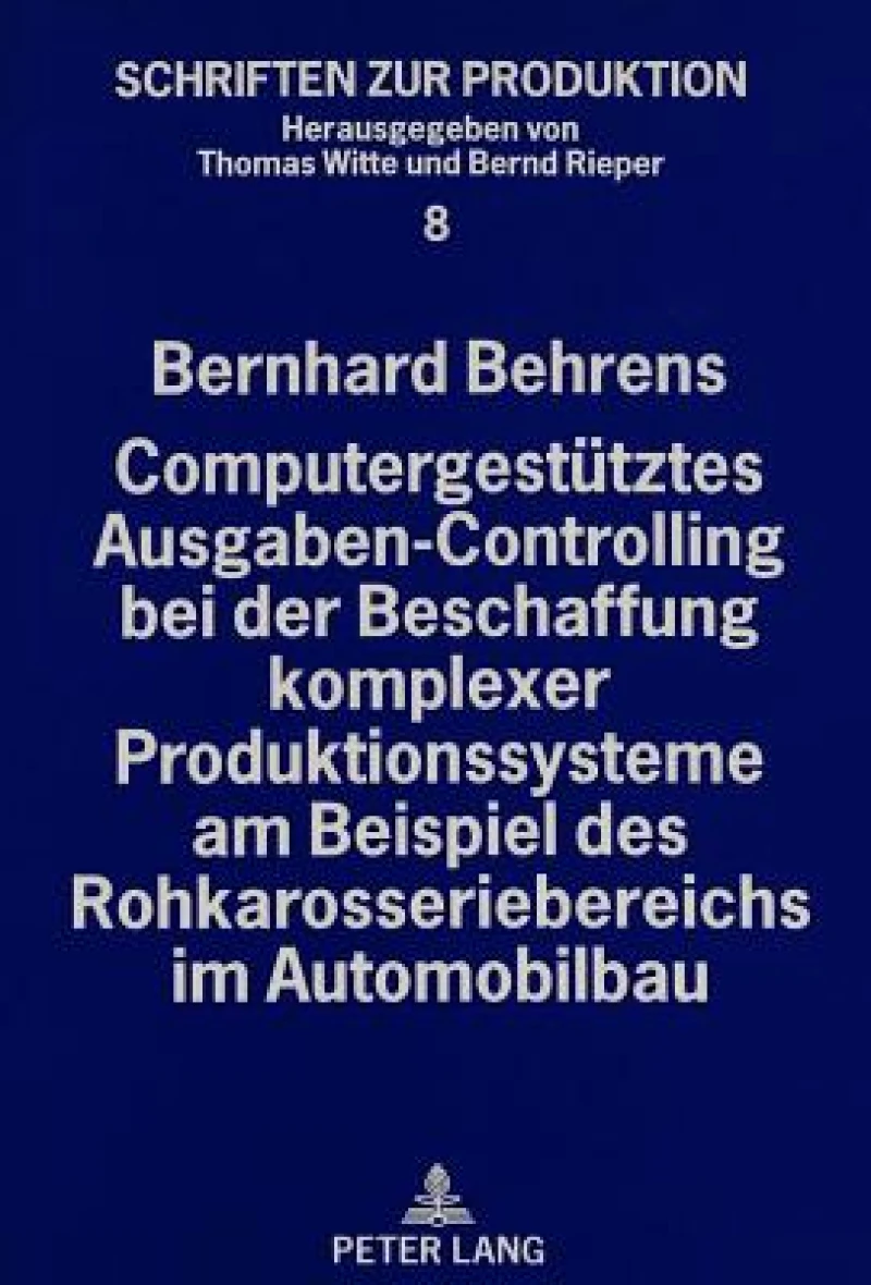 Computergestuetztes Ausgaben-Controlling bei der Beschaffung komplexer Produktionssysteme am Beispiel des Rohkarosseriebereichs im Automobilbau