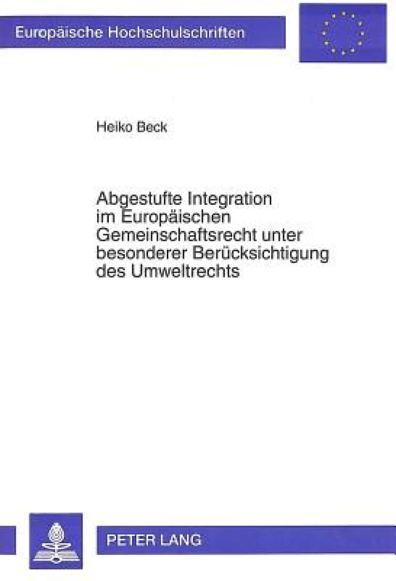 Abgestufte Integration im Europaeischen Gemeinschaftsrecht unter besonderer Beruecksichtigung des Umweltrechts