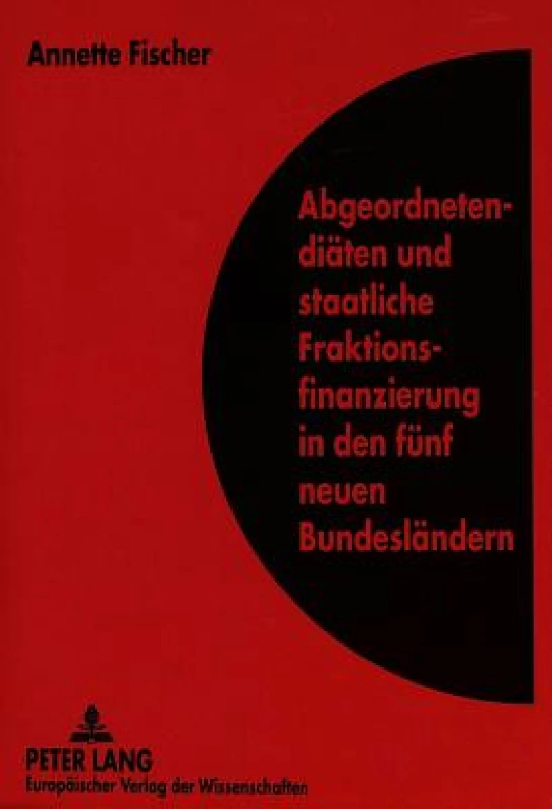 Abgeordnetendiaeten und staatliche Fraktionsfinanzierung in den fuenf neuen Bundeslaendern
