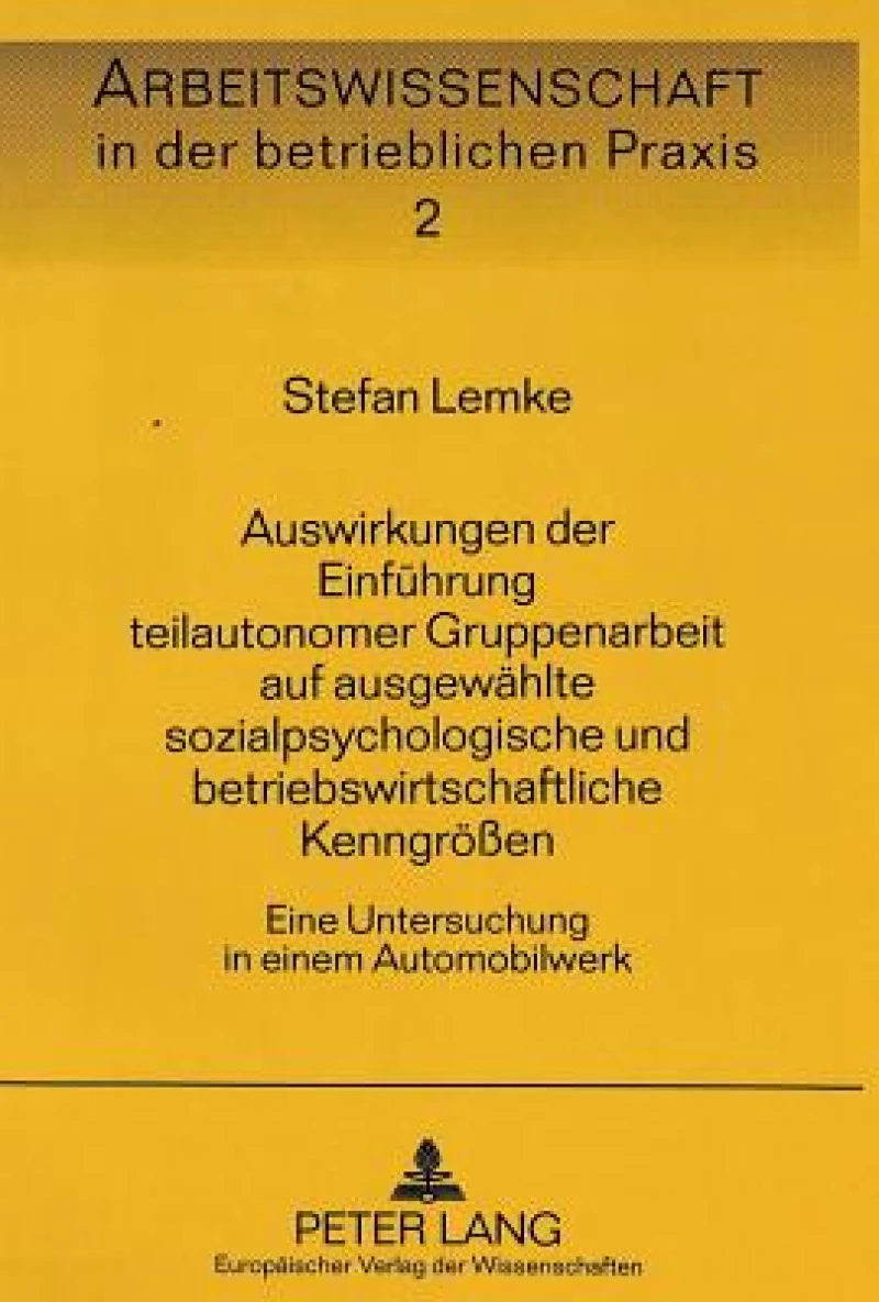 Auswirkungen der Einfuehrung teilautonomer Gruppenarbeit auf ausgewaehlte sozialpsychologische und betriebswirtschaftliche Kenngroeen
