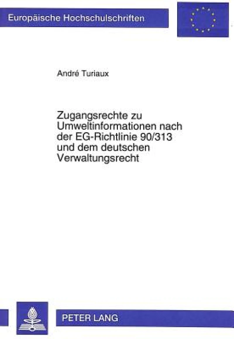 Zugangsrechte zu Umweltinformationen nach der EG-Richtlinie 90/313 und dem deutschen Verwaltungsrecht