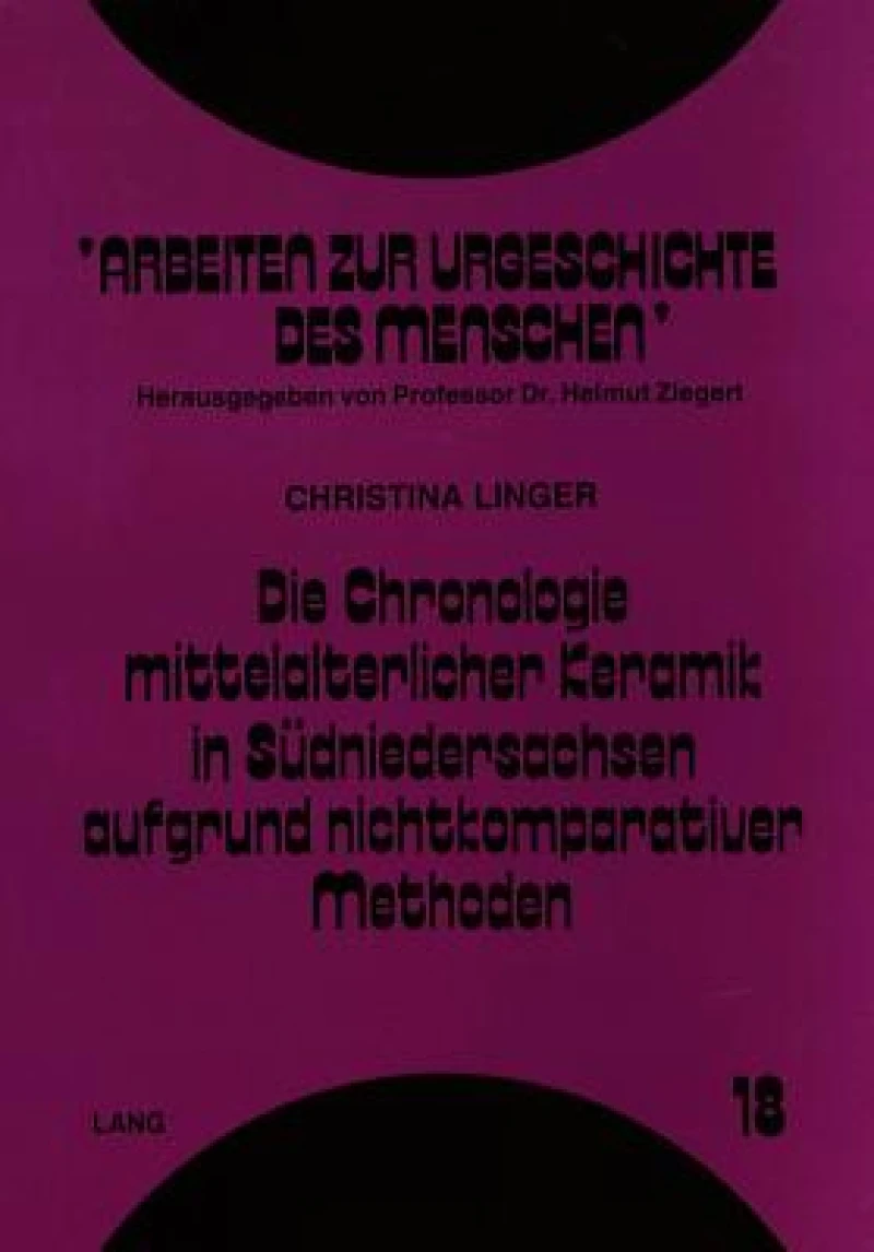 Die Chronologie mittelalterlicher Keramik in Suedniedersachsen aufgrund nichtkomparativer Methoden