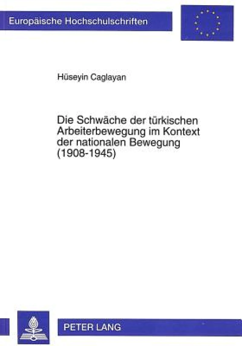 Die Schwaeche der tuerkischen Arbeiterbewegung im Kontext der nationalen Bewegung (1908-1945)