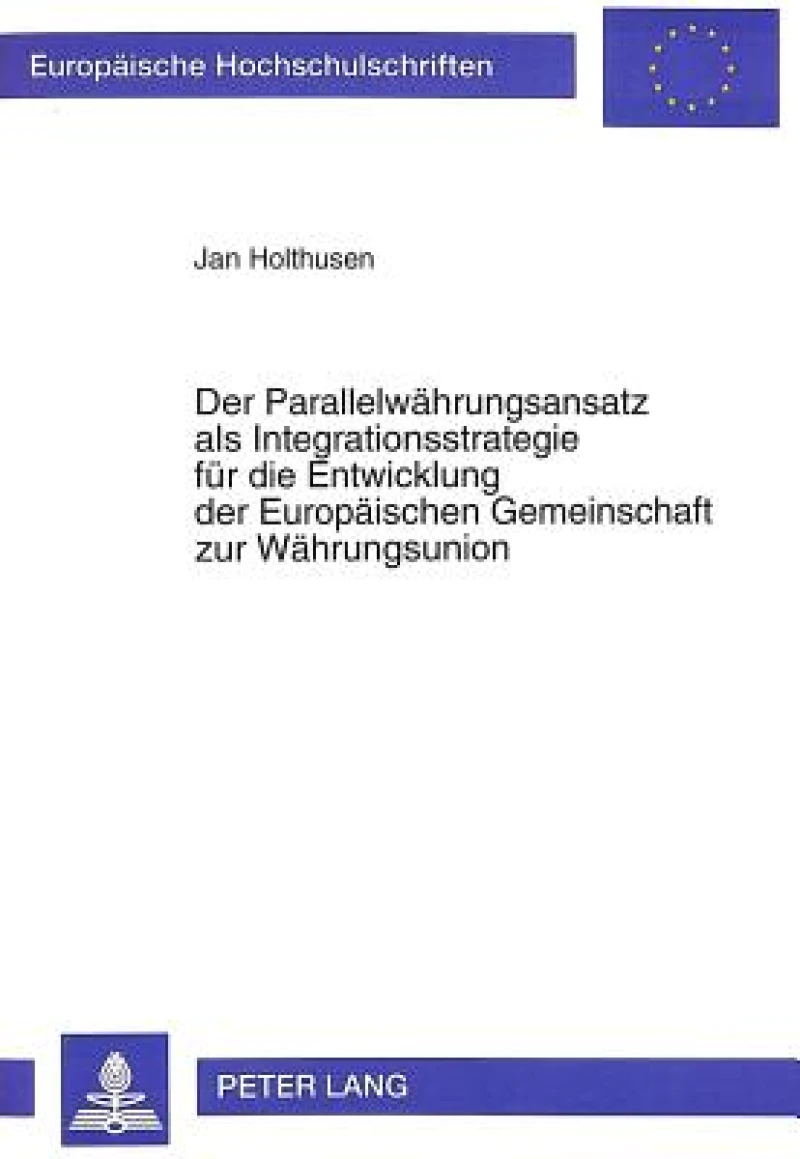 Der Parallelwaehrungsansatz als Integrationsstrategie fuer die Entwicklung der Europaeischen Gemeinschaft zur Waehrungsunion