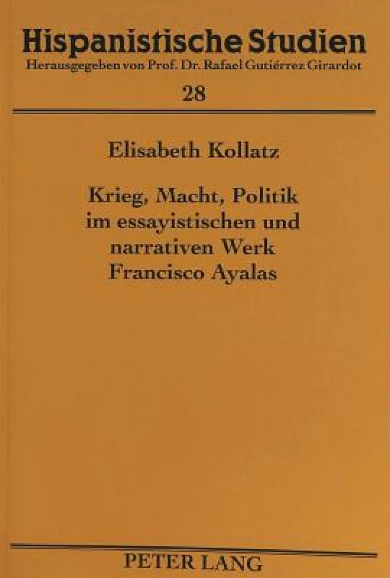 Krieg, Macht, Politik im essayistischen und narrativen Werk Francisco Ayalas