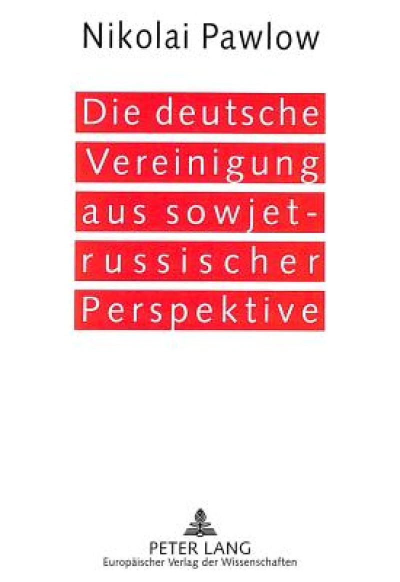 Die deutsche Vereinigung aus sowjet-russischer Perspektive