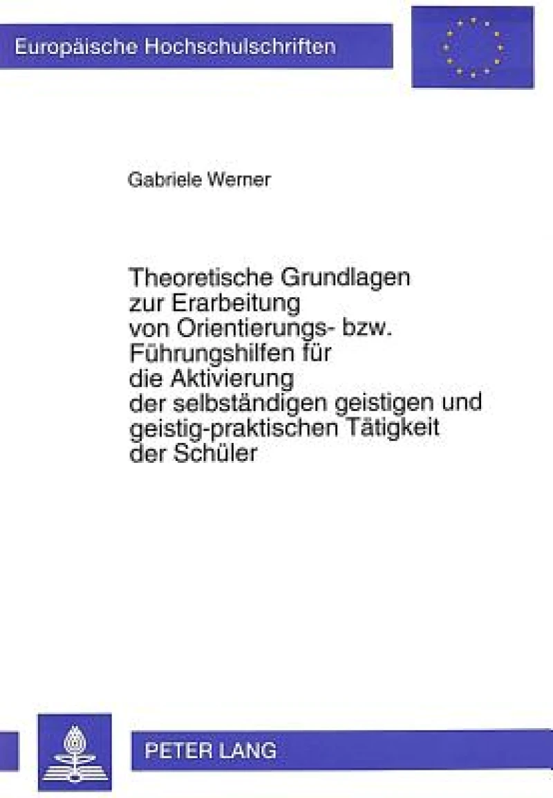 Theoretische Grundlagen zur Erarbeitung von Orientierungs- bzw. Fuehrungshilfen fuer die Aktivierung der selbstaendigen geistigen und geistig-praktischen Taetigkeit der Schueler