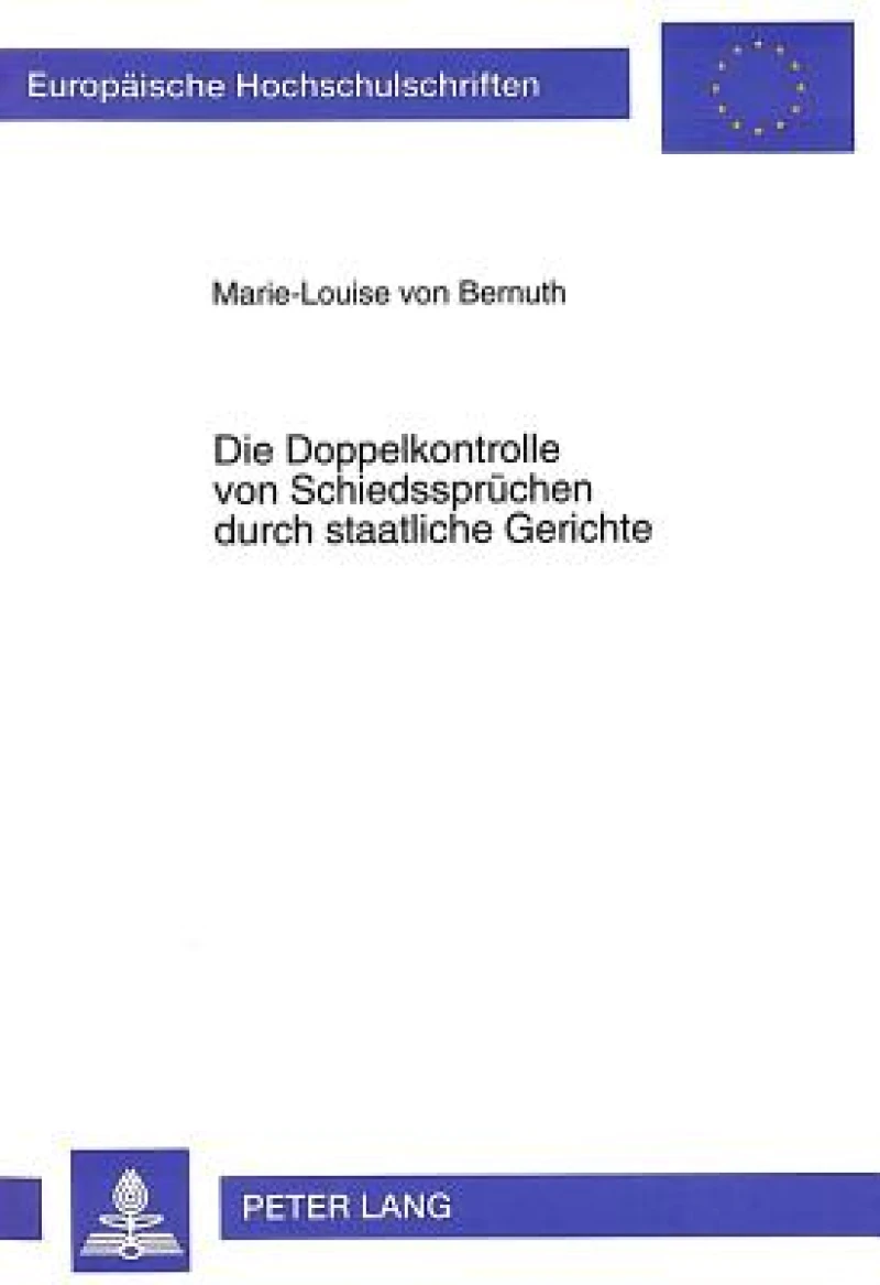 Die Doppelkontrolle von Schiedsspruechen durch staatliche Gerichte