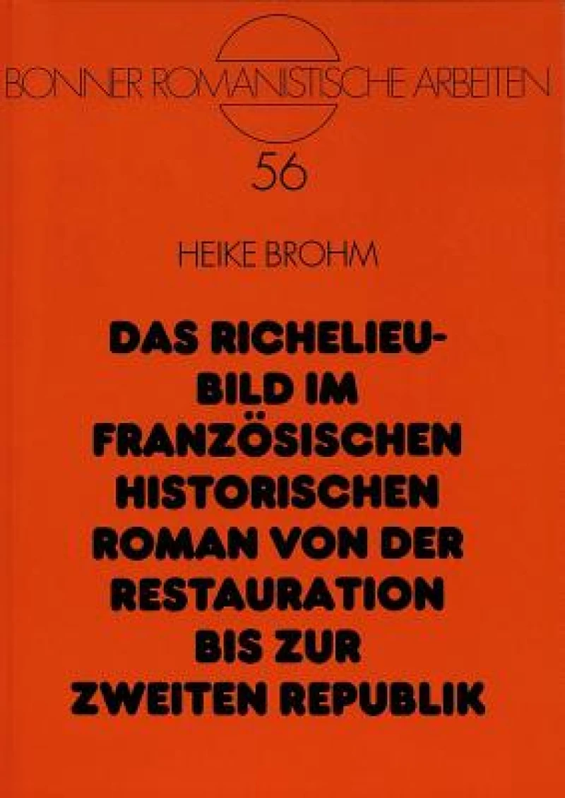 Das Richelieu-Bild im franzoesischen historischen Roman von der Restauration bis zur Zweiten Republik