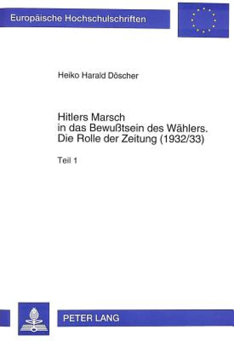 Hitlers Marsch in Das Bewußtsein Des Waehlers- Die Rolle Der Zeitung (1932/33)
