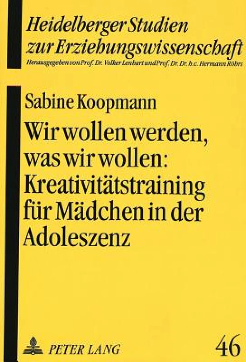 Wir wollen werden, was wir wollen:- Kreativitaetstraining fuer Maedchen in der Adoleszenz als paedagogische Intervention zur Staerkung des Selbstkonzeptes