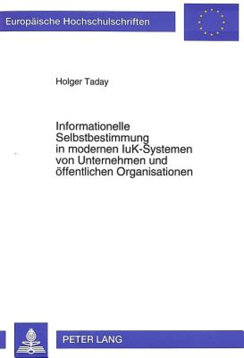 Informationelle Selbstbestimmung in modernen IuK-Systemen von Unternehmen und oeffentlichen Organisationen