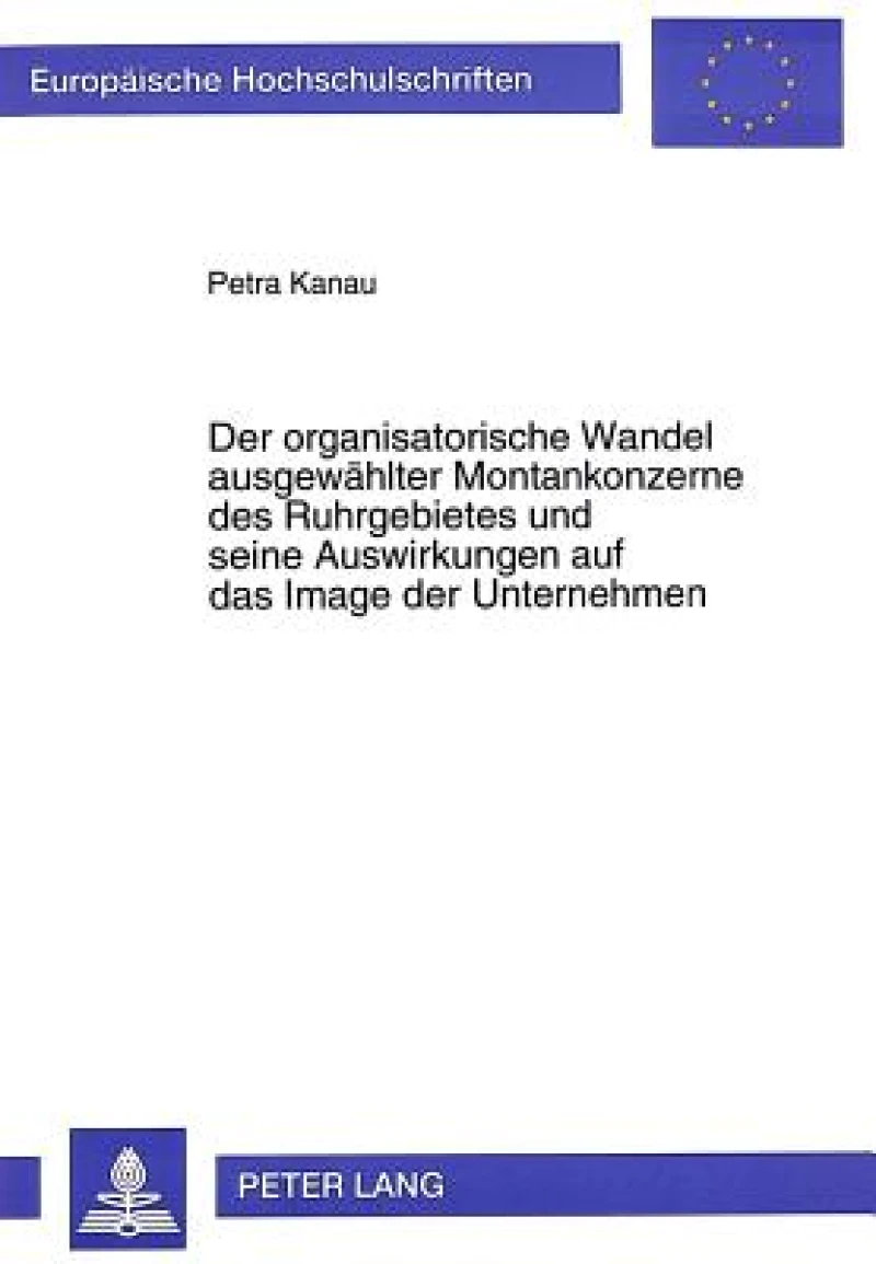 Der organisatorische Wandel ausgewaehlter Montankonzerne des Ruhrgebietes und seine Auswirkungen auf das Image der Unternehmen