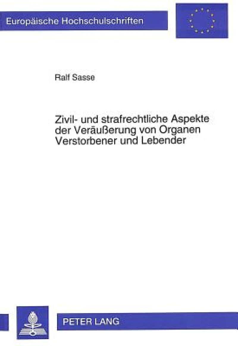 Zivil- und strafrechtliche Aspekte der Veraeuerung von Organen Verstorbener und Lebender