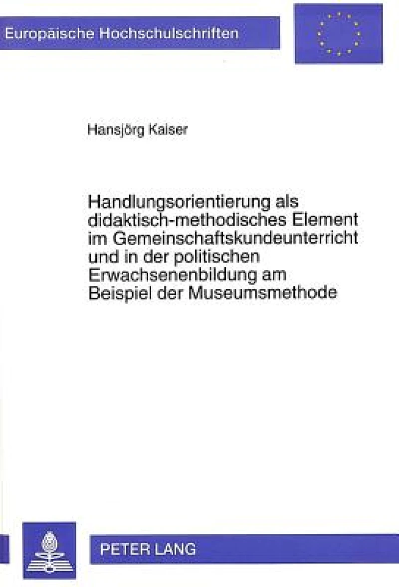Handlungsorientierung als didaktisch-methodisches Element im Gemeinschaftskundeunterricht und in der politischen Erwachsenenbildung am Beispiel der Museumsmethode