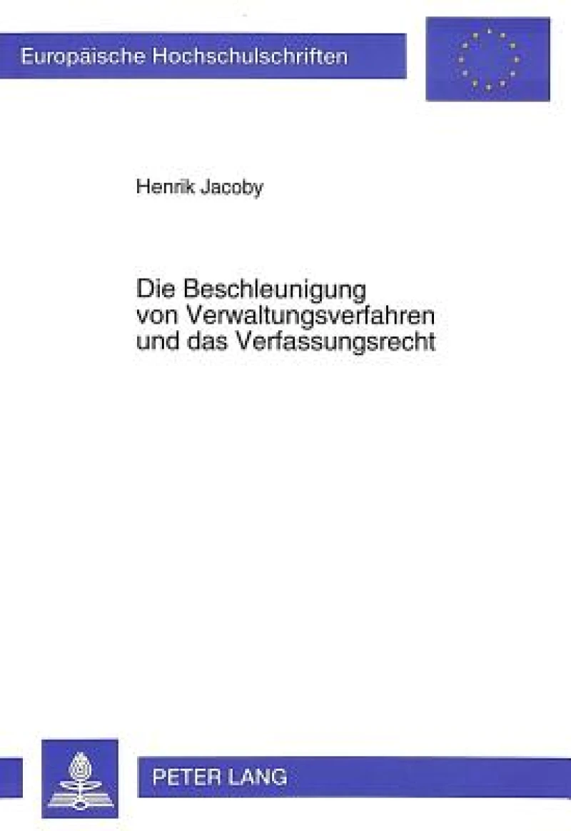 Die Beschleunigung von Verwaltungsverfahren und das Verfassungsrecht