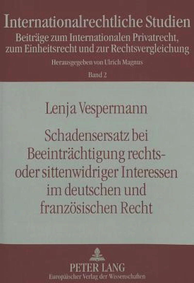 Schadensersatz bei Beeintraechtigung rechts- oder sittenwidriger Interessen im deutschen und franzoesischen Recht