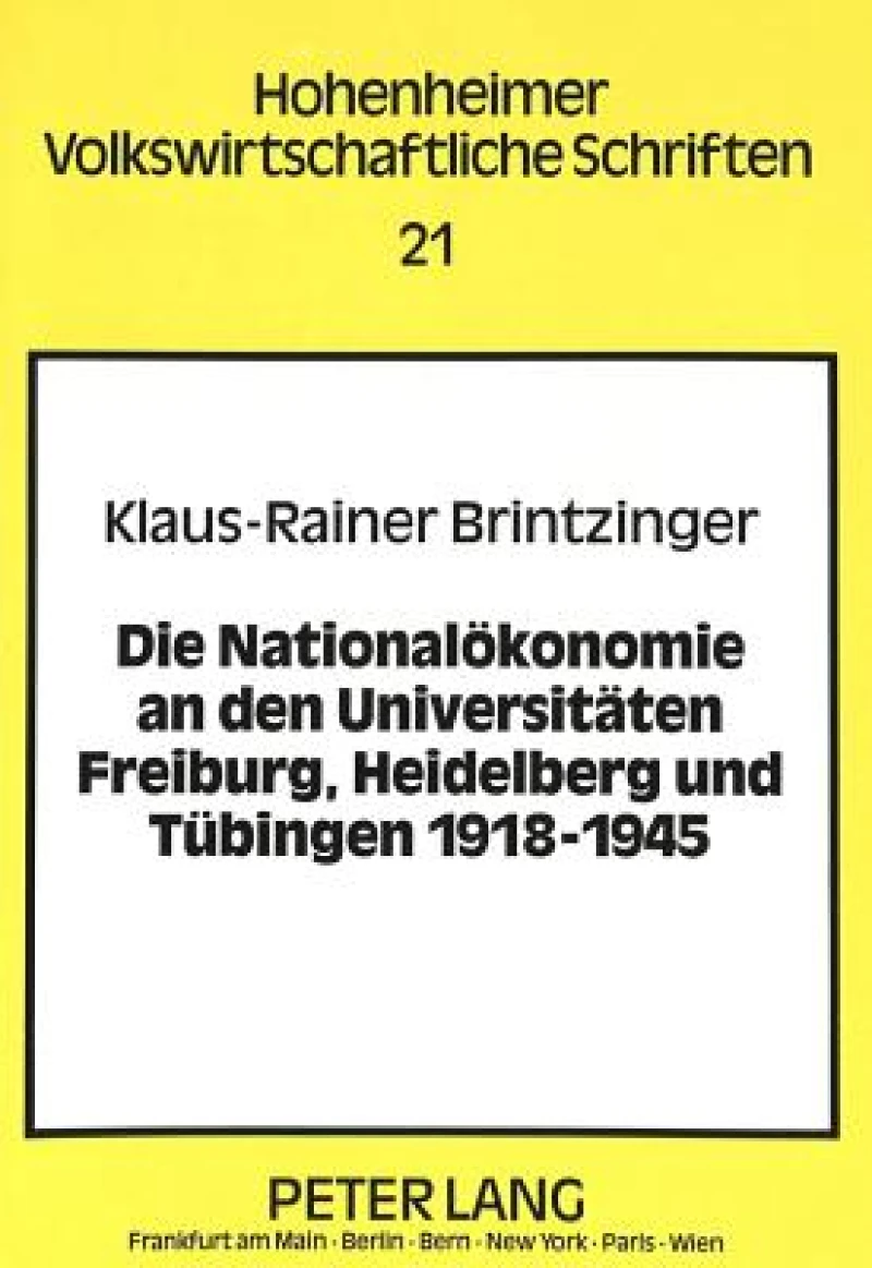 Die Nationaloekonomie an den Universitaeten Freiburg, Heidelberg und Tuebingen 1918-1945