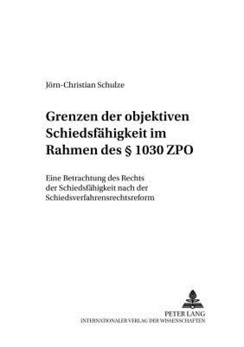 Grenzen der objektiven Schiedsfaehigkeit im Rahmen des § 1030 ZPO