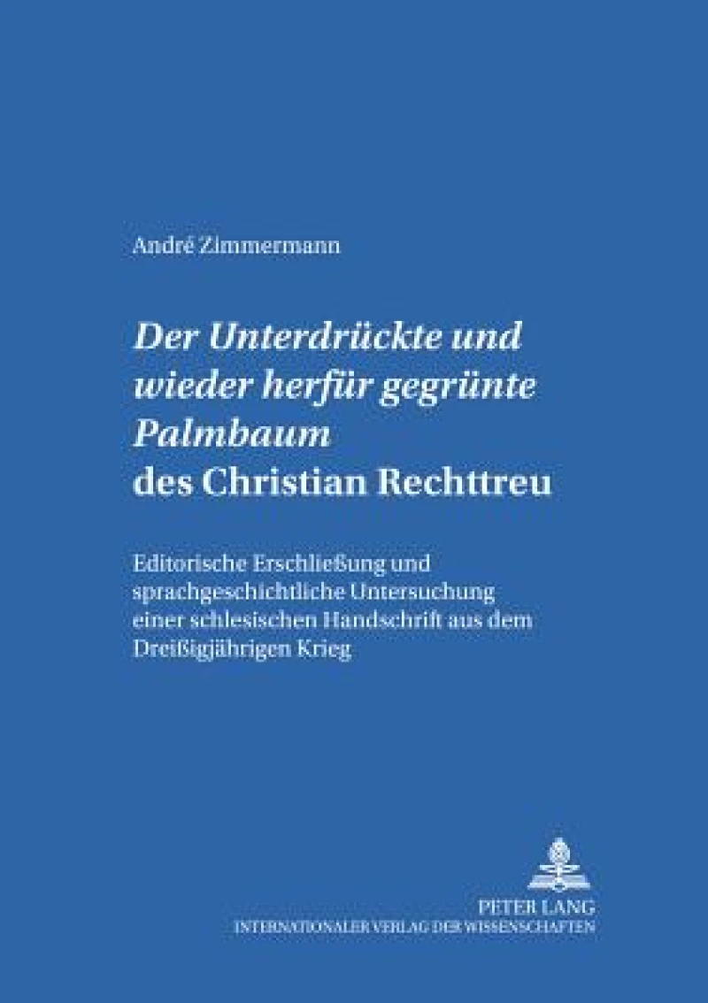 Der «Untergedrueckte und wieder herfuer gegruente Palmbaum» des Christian Rechttreu