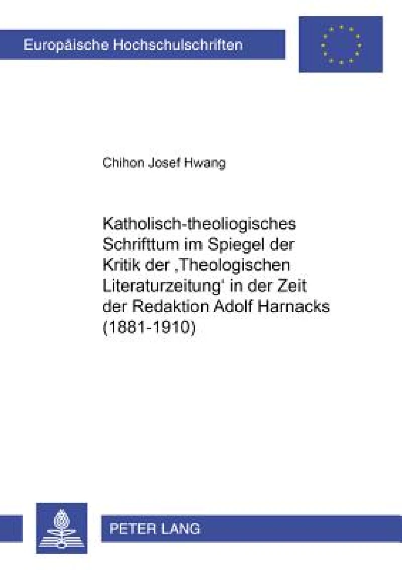Katholisch-theologisches Schrifttum im Spiegel der Kritik der «Theologischen Literaturzeitung» in der Zeit der Redaktion Adolf Harnacks (1881-1910)