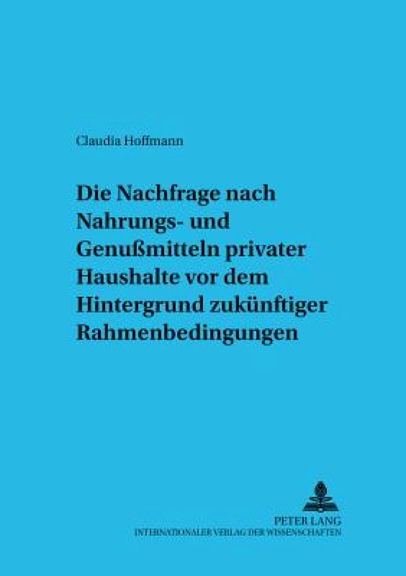 Die Nachfrage Nach Nahrungs- Und Genußmitteln Privater Haushalte VOR Dem Hintergrund Zukuenftiger Rahmenbedingungen