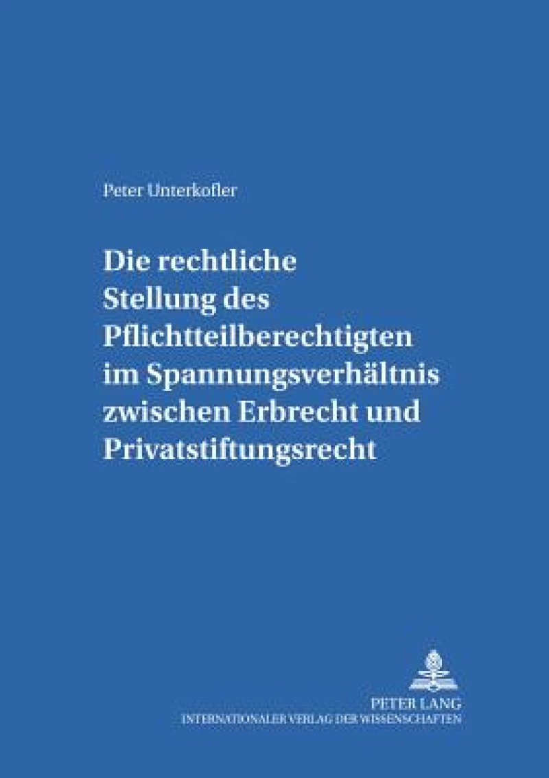 Die rechtliche Stellung des Pflichtteilsberechtigten im Spannungsverhaeltnis zwischen Erbrecht und Privatstiftungsrecht