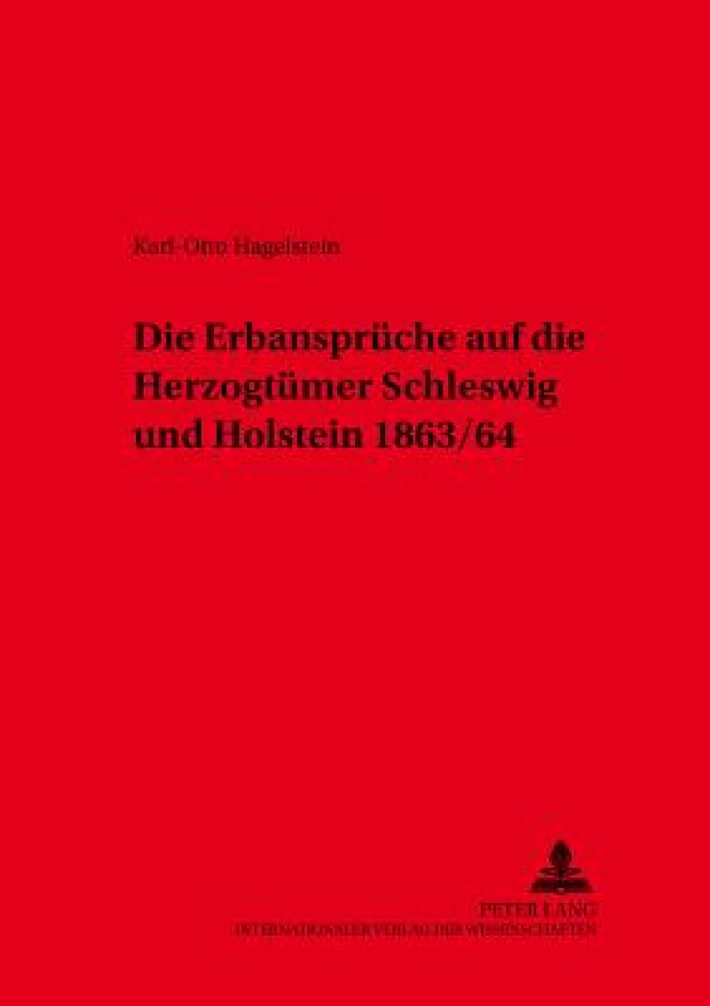 Die Erbansprueche auf die Herzogtuemer Schleswig und Holstein 1863/64
