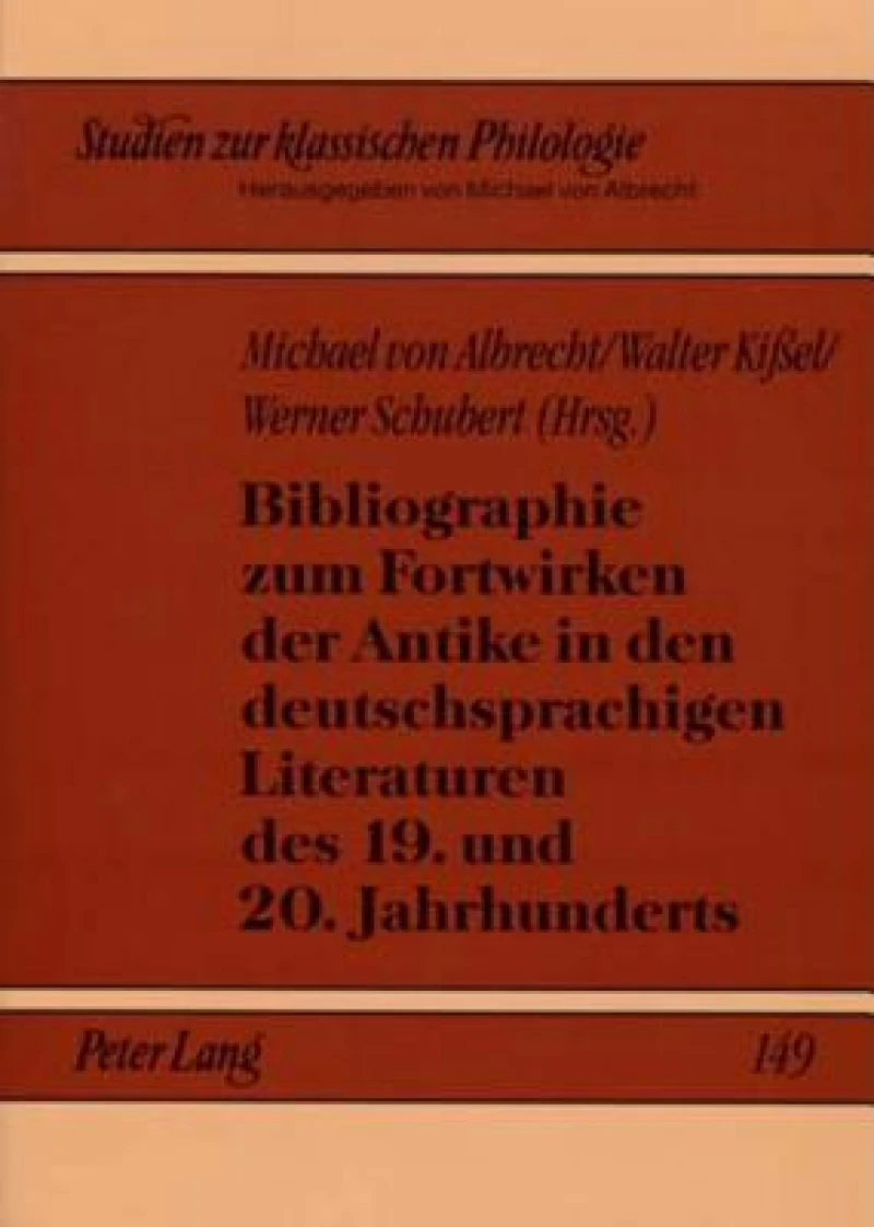 Bibliographie zum Fortwirken der Antike in den deutschsprachigen Literaturen des 19. und 20. Jahrhunderts