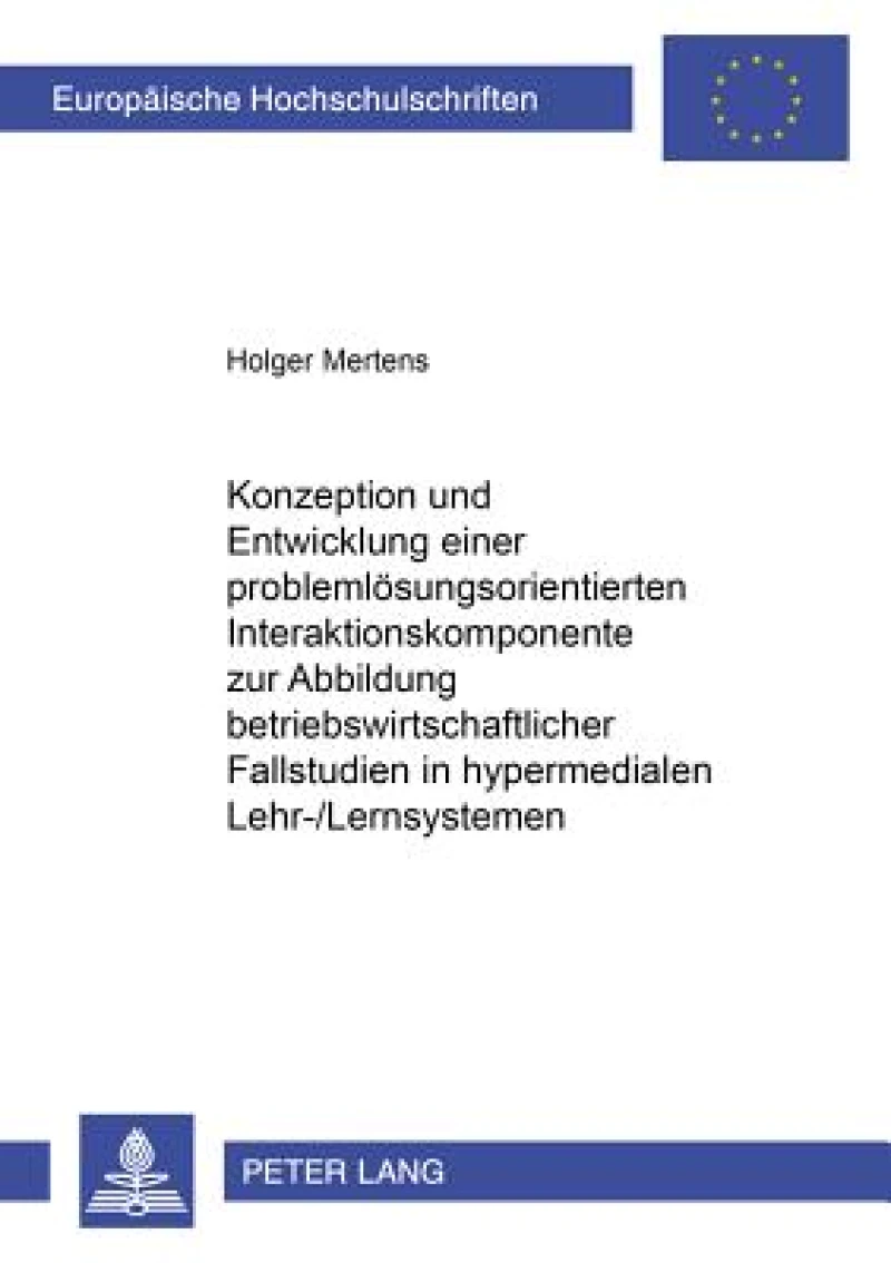 Konzeption Und Entwicklung Einer Problemloesungsorientierten Interaktionskomponente Zur Abbildung Betriebswirtschaftlicher Fallstudien in Hypermedialen Lehr-/Lernsystemen