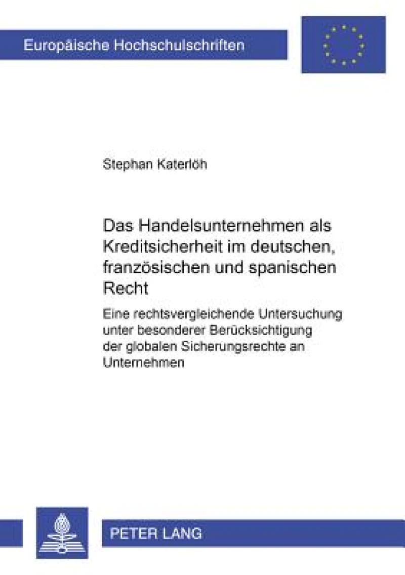 Das Handelsunternehmen ALS Kreditsicherheit Im Deutschen, Franzoesischen Und Spanischen Recht