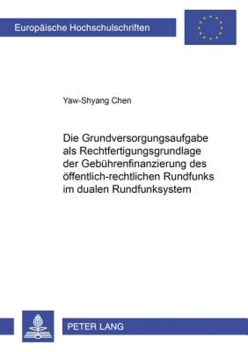 Die Grundversorgungsaufgabe als Rechtfertigungsgrundlage der Gebuehrenfinanzierung des oeffentlich-rechtlichen Rundfunks im dualen Rundfunksystem