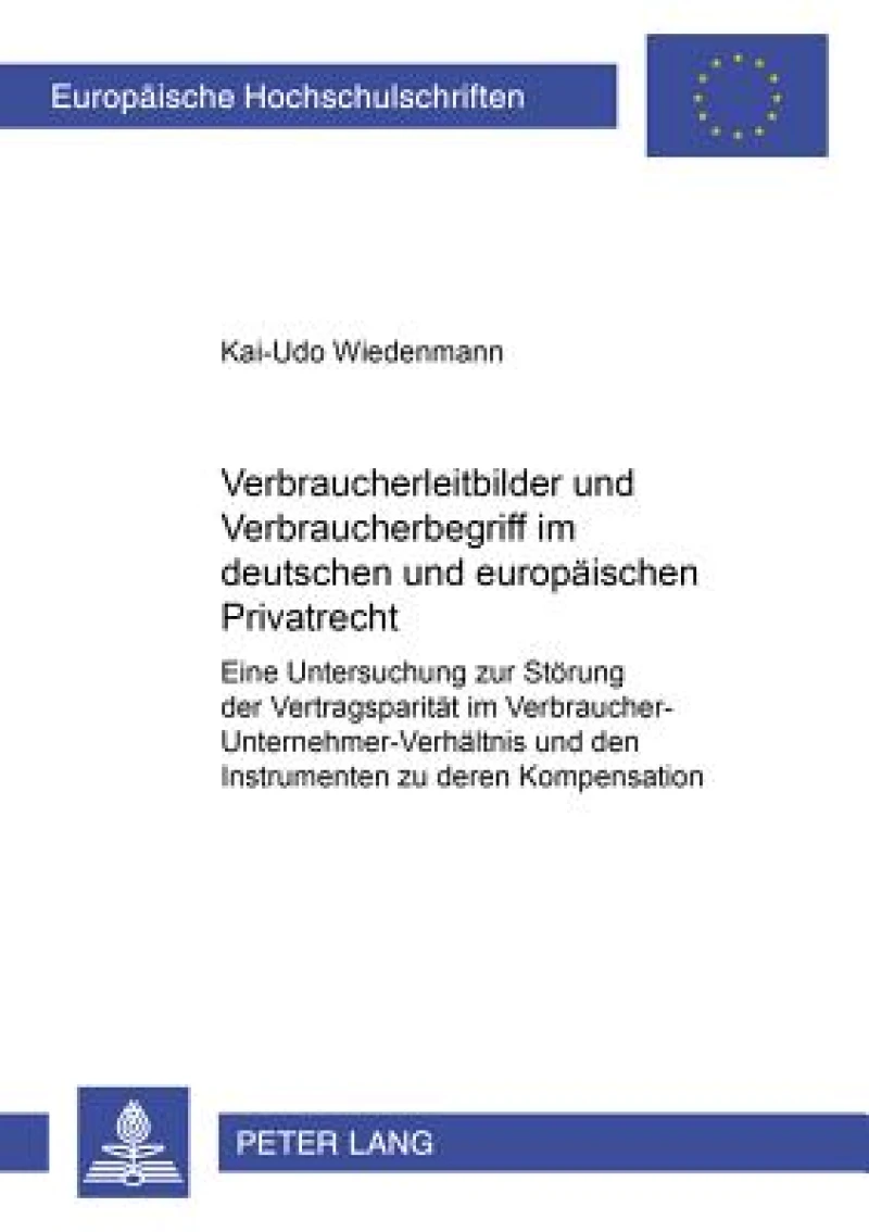 Verbraucherleitbilder und Verbraucherbegriff im deutschen und europaeischen Privatrecht