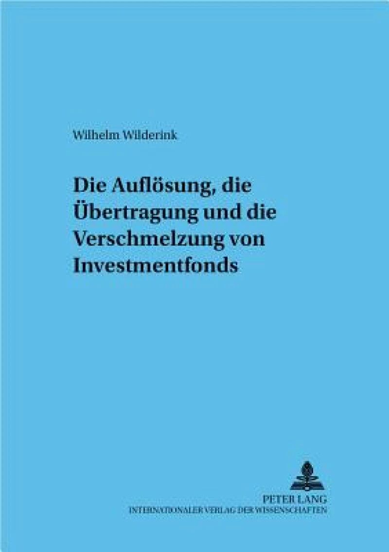 Die Aufloesung, die Uebertragung und die Verschmelzung von Investmentfonds