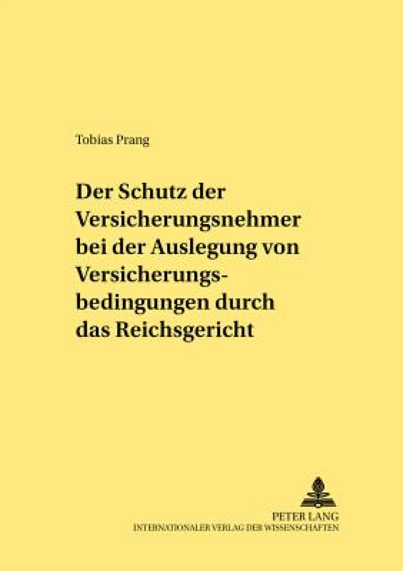 Der Schutz der Versicherungsnehmer bei der Auslegung von Versicherungsbedingungen durch das Reichsgericht