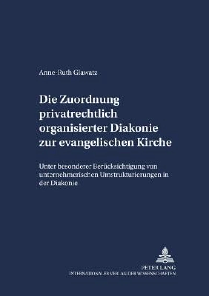 Die Zuordnung privatrechtlich organisierter Diakonie zur evangelischen Kirche