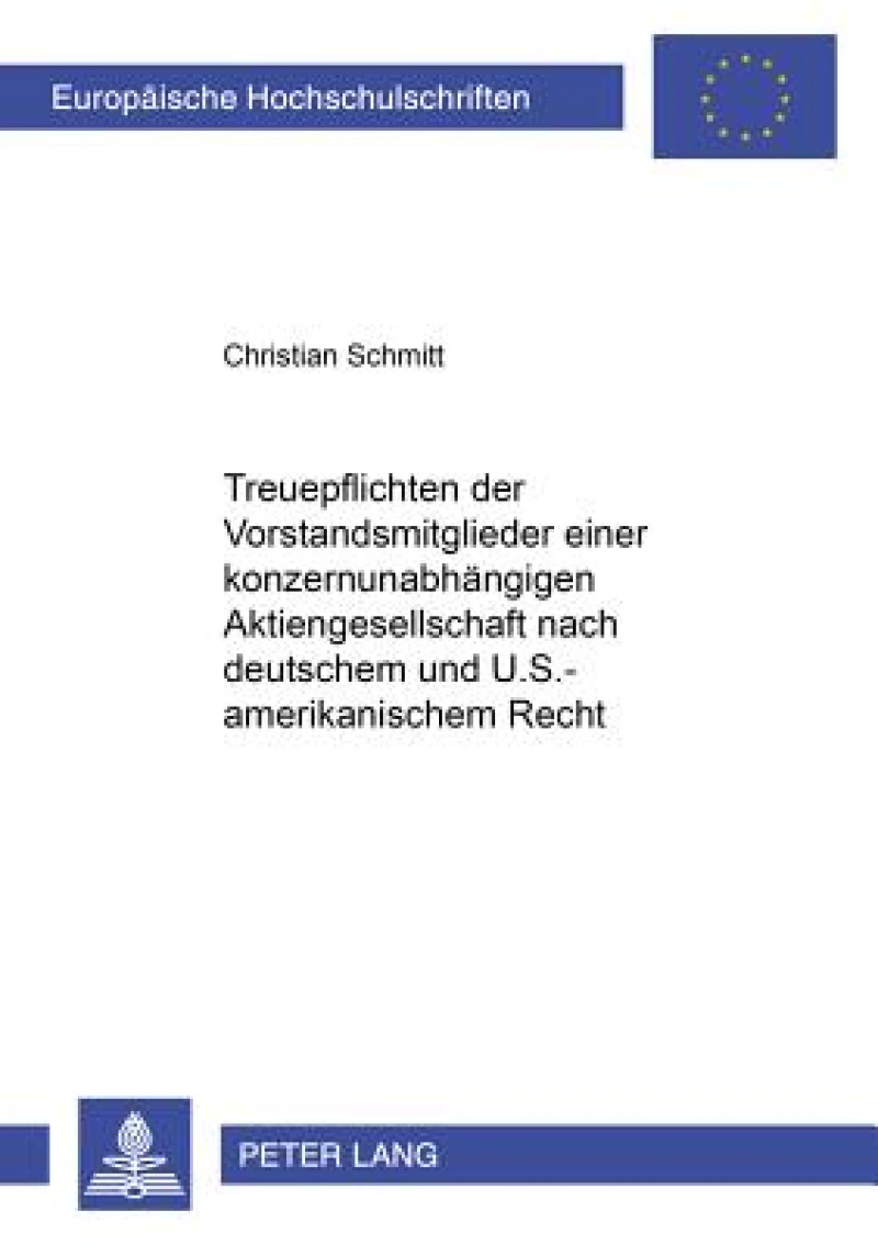 Treuepflichten der Vorstandsmitglieder einer konzernunabhaengigen Aktiengesellschaft nach deutschem und U.S.-amerikanischem Recht