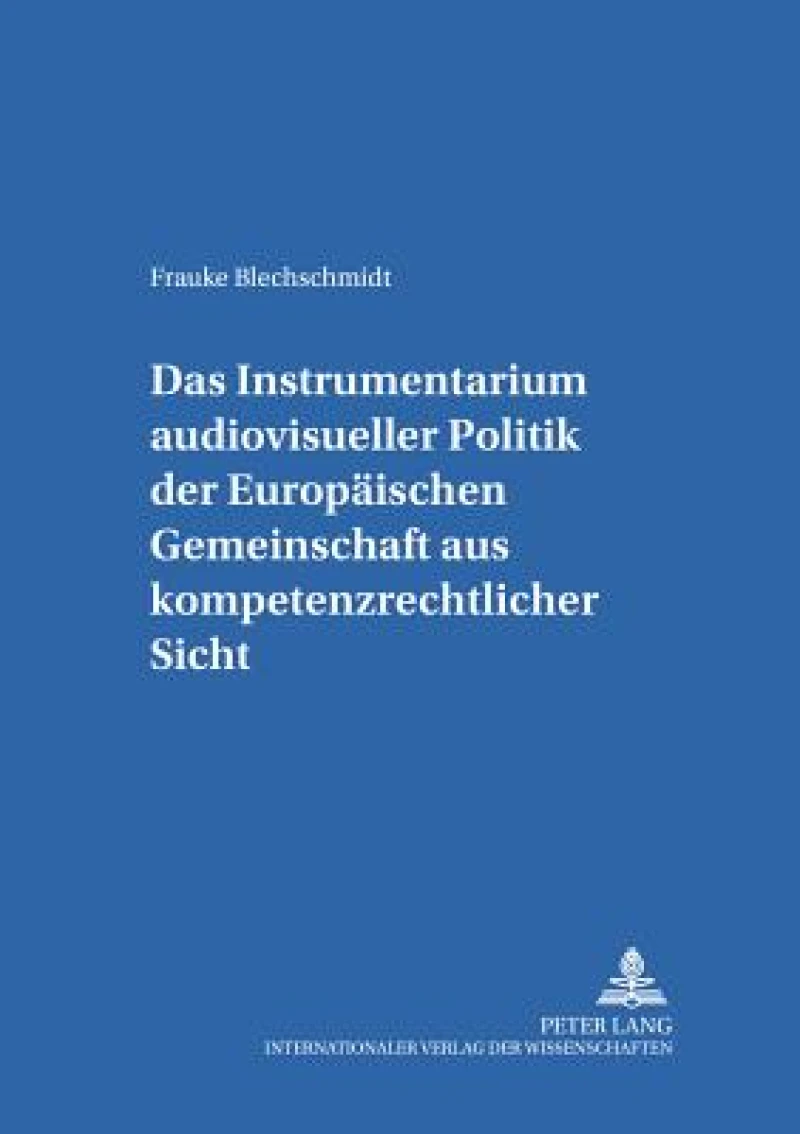 Das Instrumentarium audiovisueller Politik der Europaeischen Gemeinschaft aus kompetenzrechtlicher Sicht