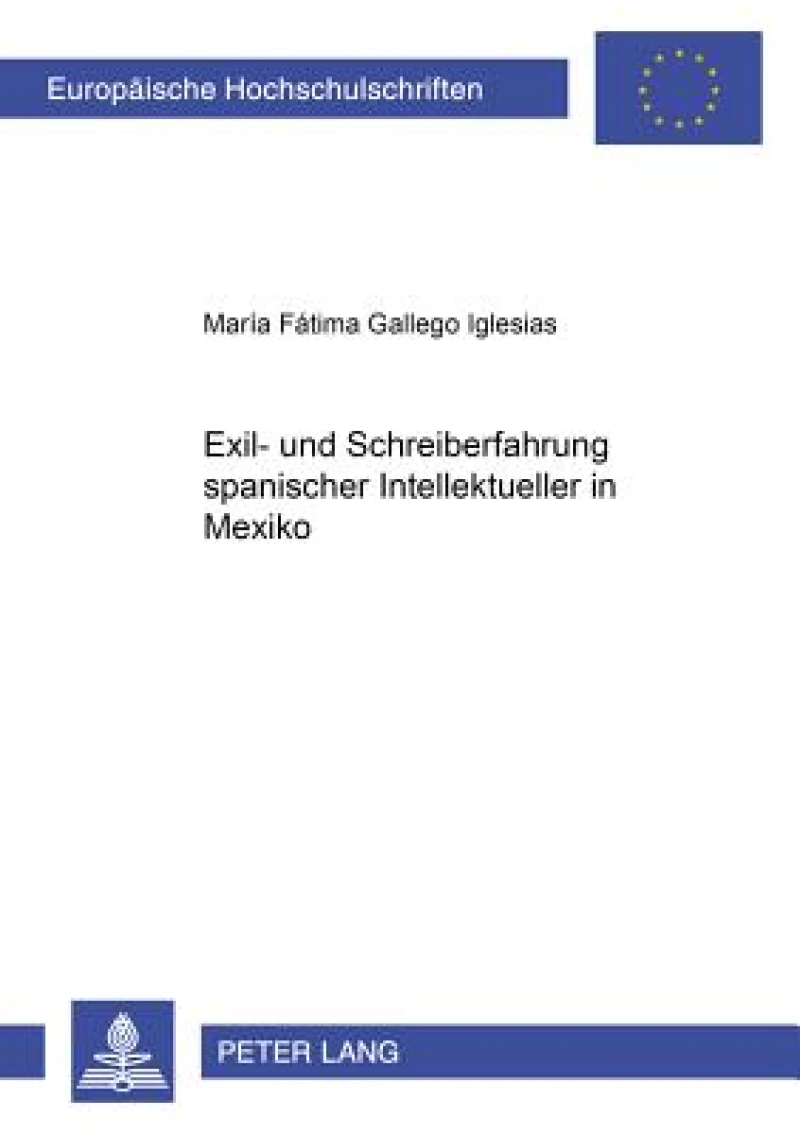 Exil- Und Schreiberfahrung Spanischer Intellektueller in Mexiko