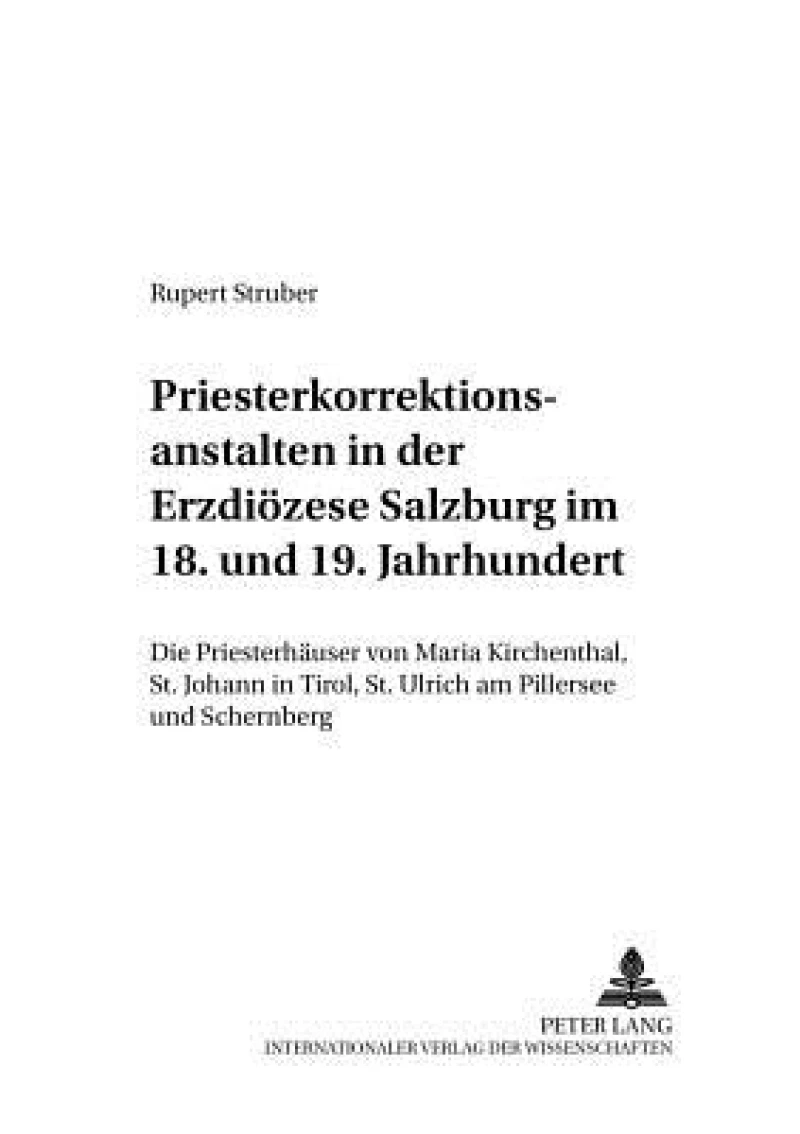 Priesterkorrektionsanstalten in der Erzdioezese Salzburg im 18. und 19. Jahrhundert