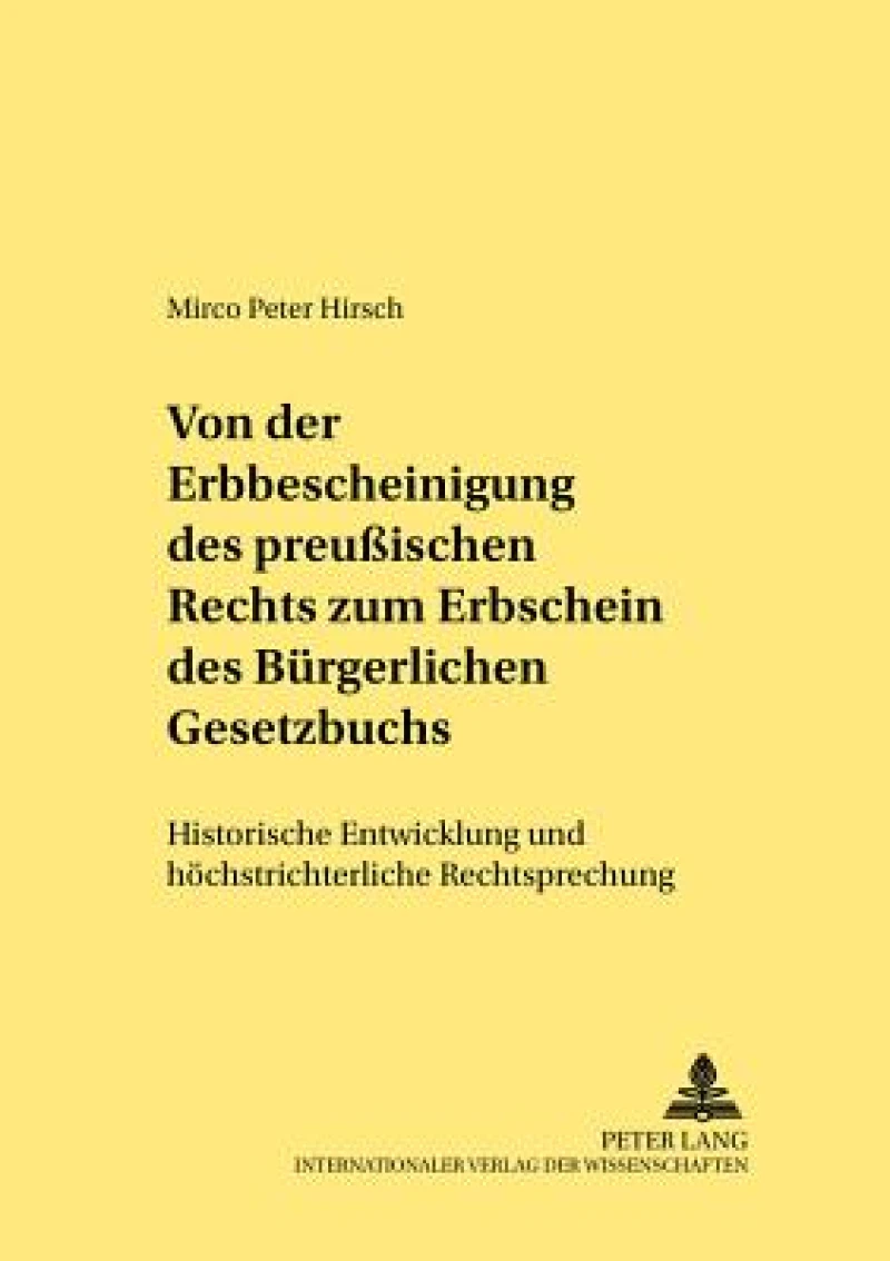 Von der Erbbescheinigung des Preußischen Rechts zum Erbschein des Buergerlichen Gesetzbuchs