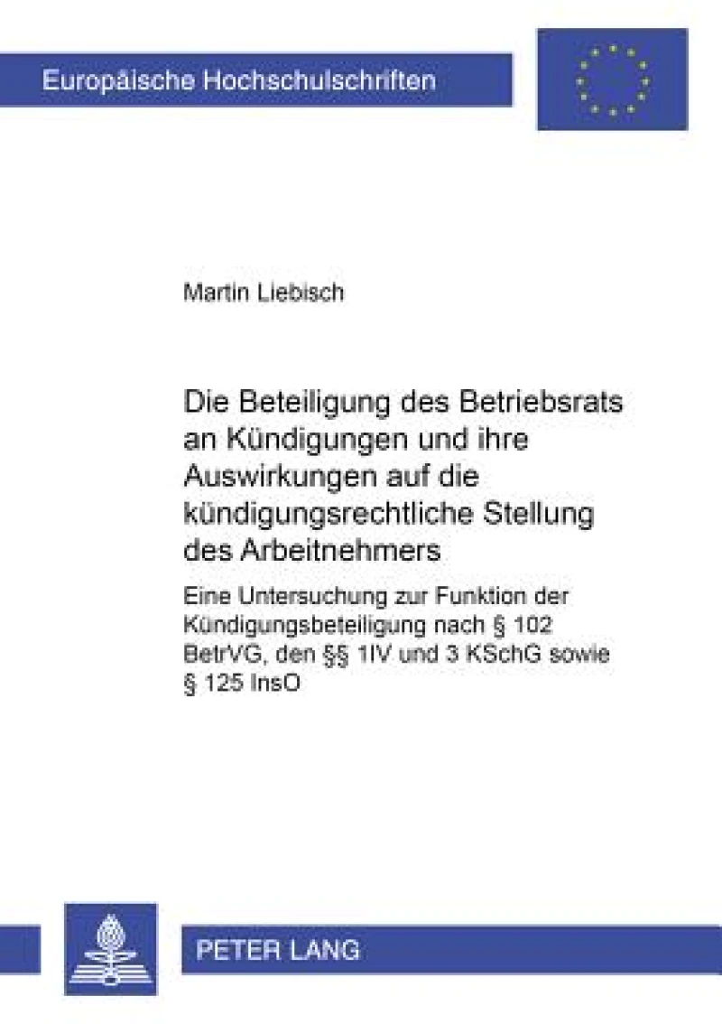 Die Beteiligung des Betriebsrats an Kuendigungen und ihre Auswirkungen auf die kuendigungsrechtliche Stellung des Arbeitnehmers