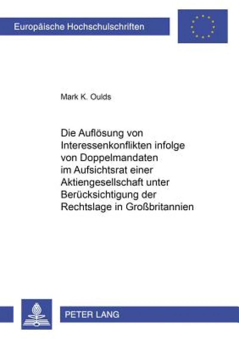 Die Aufloesung von Interessenkonflikten infolge von Doppelmandaten im Aufsichtsrat einer Aktiengesellschaft unter Beruecksichtigung der Rechtslage in Großbritannien