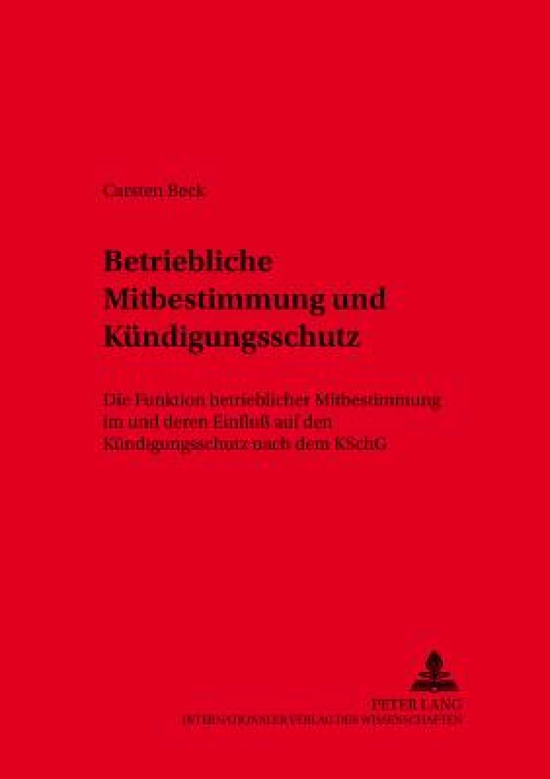 Betriebliche Mitbestimmung und Kuendigungsschutz
